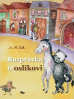 Rozprávka o oslíkovi - Ján Milčák