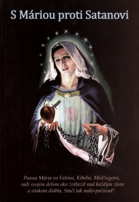 S Máriou proti Satanovi - Panna Mária radí svojim deťom ako zvíťaziť nad každým zlom a útokom diabla