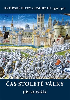 Čas stoleté války - Rytířské bitvy a osudy III. 1356–1450