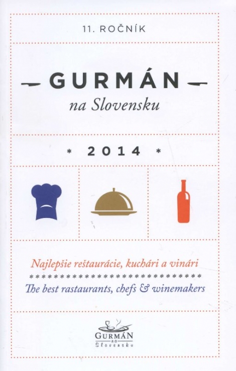 Gurmán na Slovensku 2014 - 11. ročník. Najlepšie reštaurácie, kuchári a vinári.