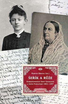 Šeřík a růže - Korespondence Sofie Podlipské a Irmy Geisslové 1883–1897