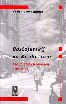 Dostojevskij na Manhattane - Esej o globalizovanom nihilizme