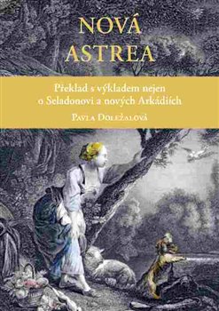 Nová Astrea - Překlad s výkladem nejen o Seladonovi a nových Arkádiích