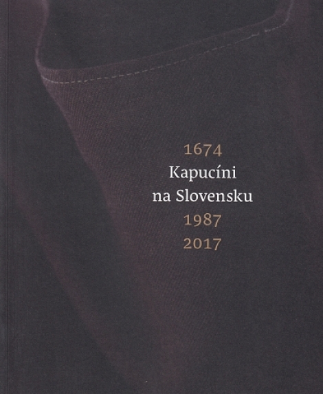 Kapucíni na Slovensku 1674 - 1987 - 2017 - 