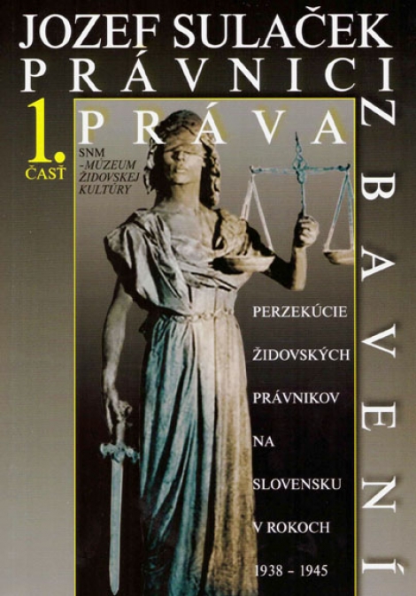 Právnici práva zbavení 1. časť - Perzekúcie židovských právnikov na Slovensku v rokoch 1938 - 1945
