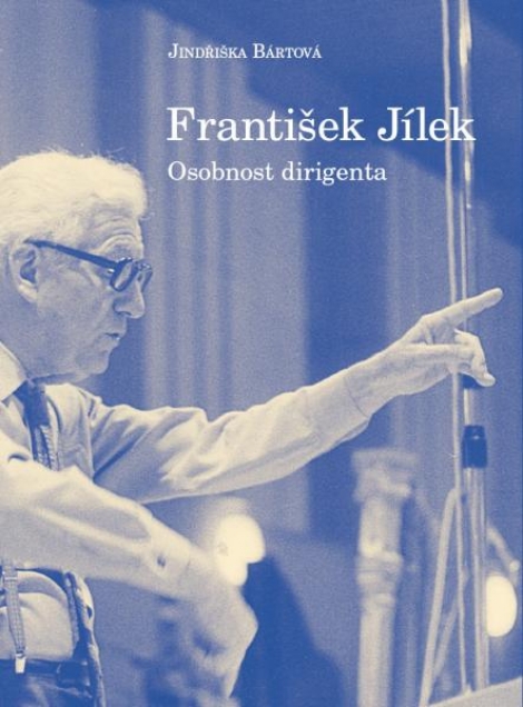 František Jílek – osobnost dirigenta - Jindřiška Bártová