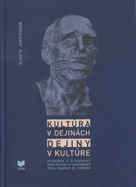Kultúra v dejinách. Dejiny v kultúre - Moderna a slovenský intelektuál v siločiarach prvej polovice 20. storočia