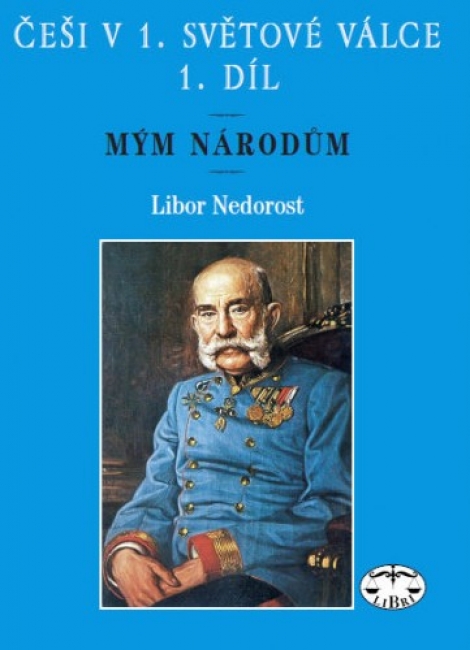 Češi v 1. světové válce, 1. díl - Libor Nedorost