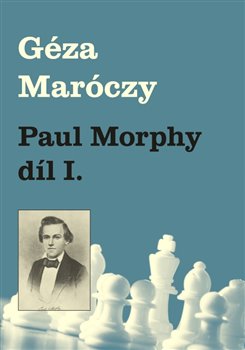 Paul Morphy díl I. - 