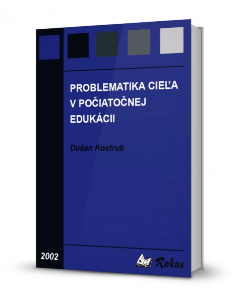 Problematika cieľa v počiatočnej edukácii - Dušan Kostrub