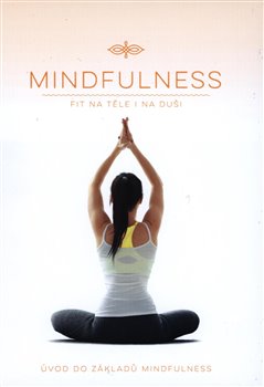 Mindfulness - Fit na těle i na duši - Úvod do základů Mindfulness
