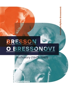 Bresson o Bressonovi - Rozhovory z let 1943–1983