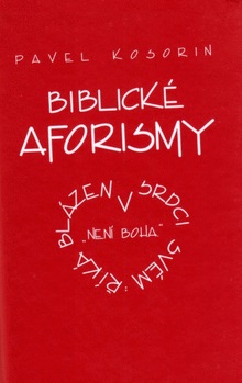 Biblické aforismy - aneb říká blázen v srdci svém "Není Boha":