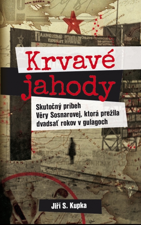 Krvavé jahody - Skutočný príbeh Věry Sosnarovej, ktorá prežila dvadsať rokov v gulagoch