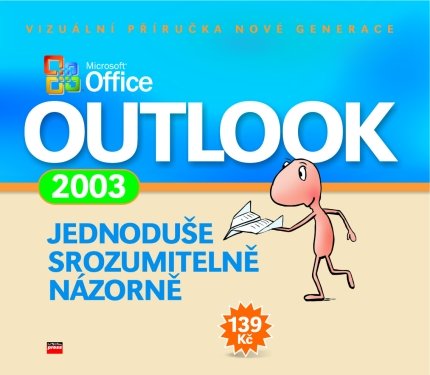 Microsoft Office Outlook 2003 - jednoduše,srozumitelně,názorně