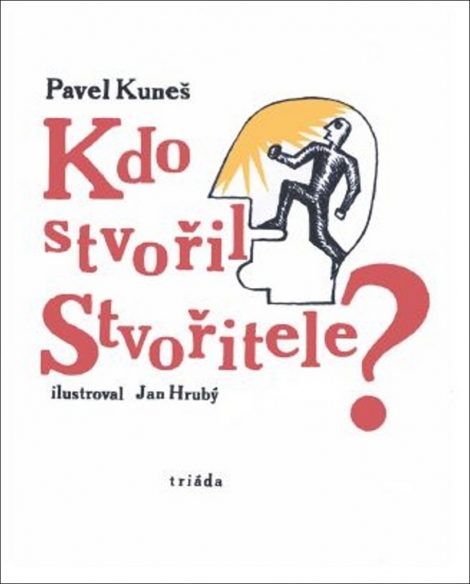 Kdo stvořil Stvořitele - Pavel Kuneš