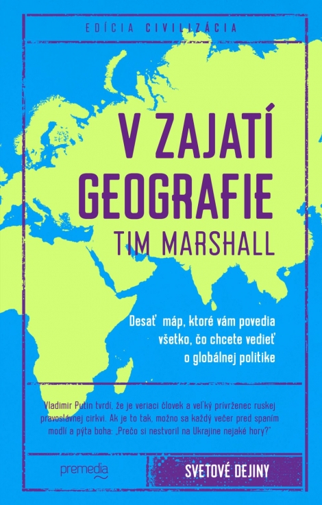 V zajatí geografie - Desať máp, ktoré vám povedia všetko, čo chcete vedieť o globálnej politike