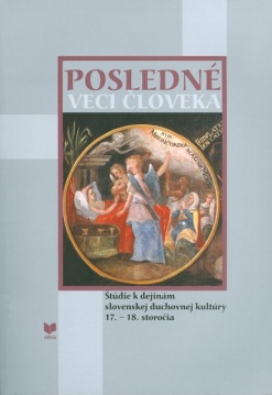 Posledné veci človeka - Štúdie k dejinám slovenskej duchovnej kultúry 17.- 18. storočia