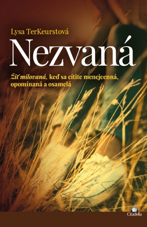 Nezvaná - žiť milovaná, keď sa cítite menejcenná, opomínaná a osamelá