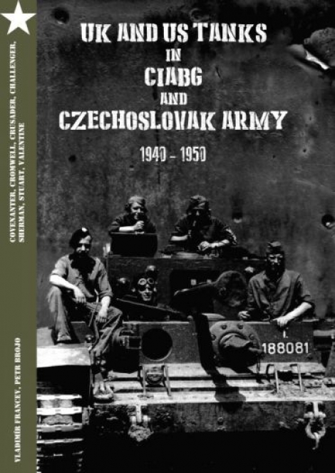 UK and US Tanks in Ciabg and Czechoslovak Army 1940-1950 - kolektiv