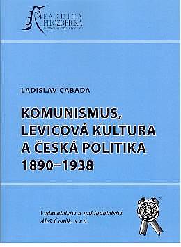 Komunismus, levicová kultura a česká politika 1890-1938 - 