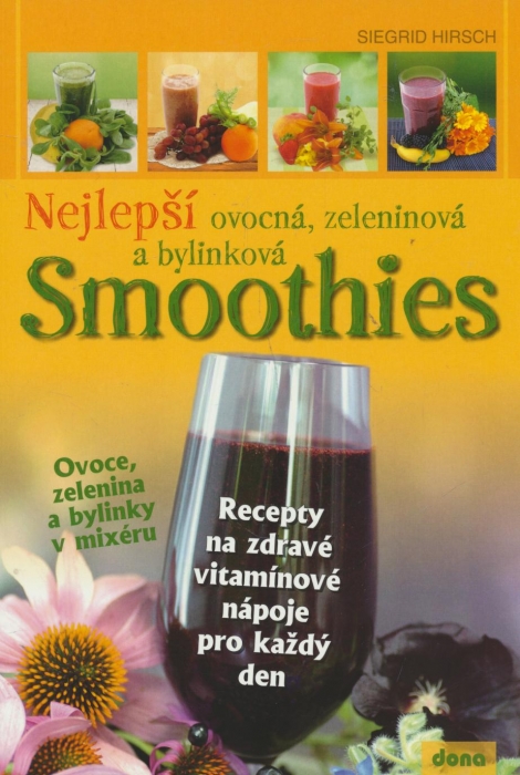 Nejlepší ovocná, zeleninová a bylinková Smoothies - Recepty na zdravé vitamínové nápoje pro každý den