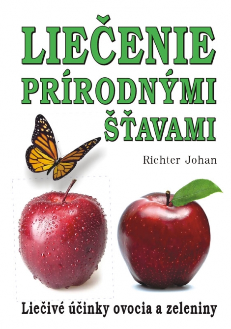 Liečenie prírodnými  šťavami - Liečivé účinky ovocia a zeleniny