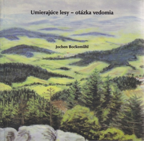 Umierajúce lesy - otázka vedomia - Jochen Bockemühl