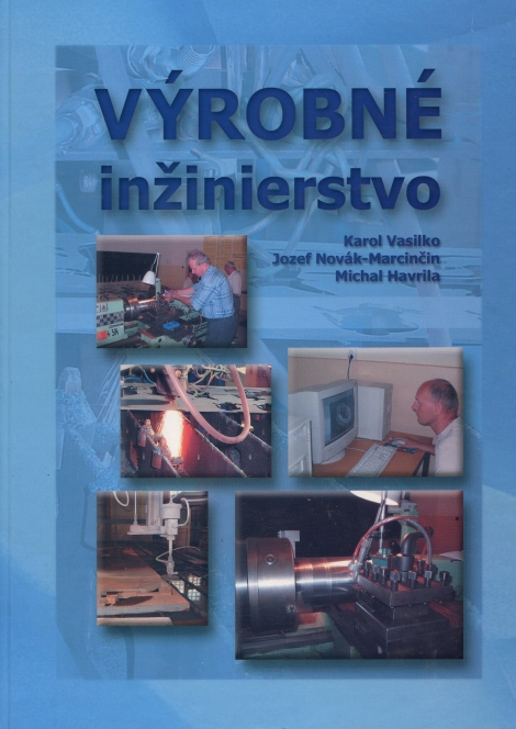 Výrobné inžinierstvo - Karol Vasilko, J. Novák-Marcinčin, M. Havrila