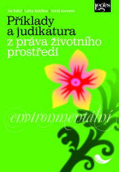 Příklady a judikatura z práva životního prostředí - Ján Bahýľ, Lenka Bahýľová, Tomáš Kocourek