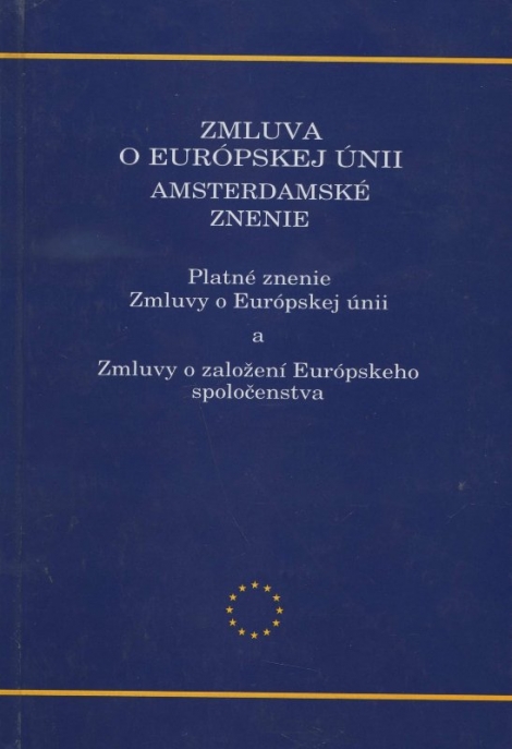 Zmluva o Európskej únii - amsterdamské znenie : platné znenie Zmluvy o Európskej únii a Zmluvy o založení Európskeho spoločenstva
