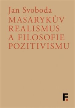 Masarykův realismus a filosofie pozitivismu - 