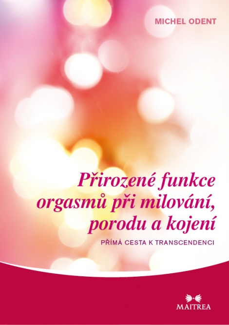 Přirozené funkce orgasmů při milování, porodu a kojení - Přímé cesty k transcedenci