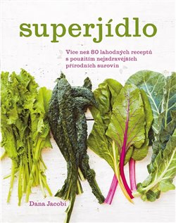 Superjídlo - Výživná jídla pro kteroukoli denní dobu s použitím nejzdravějších přírodních surovin
