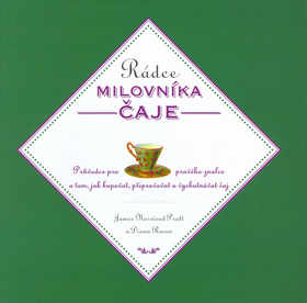 Rádce milovníka čaje - Průvodce pro pravého znalce o tom, jak kupovat, připravovat