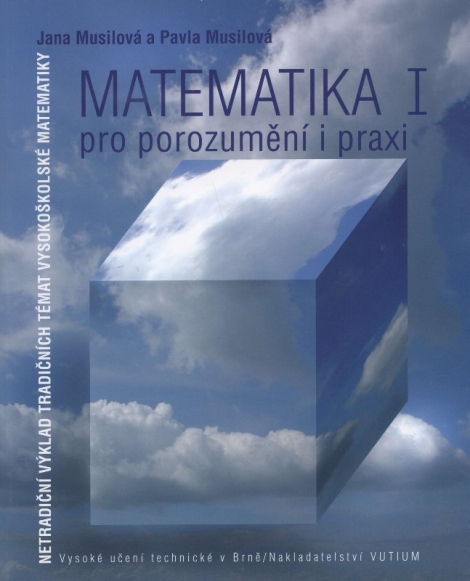 Matematika pro porozumění a praxi I. - Netradiční výklad tradičních témat vysokoškolské matematiky