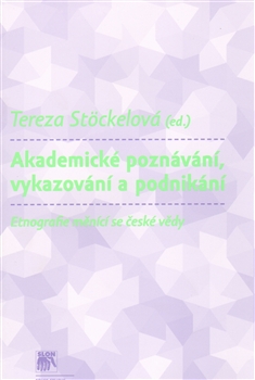 Akademické poznávání, vykazování a podnikání - Etnografie měnící se české vědy
