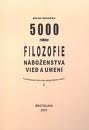 5000 rokov filozofie, náboženstva, vied a umení v podrobnom historicko-geografickom rámci - Milan Kovačka