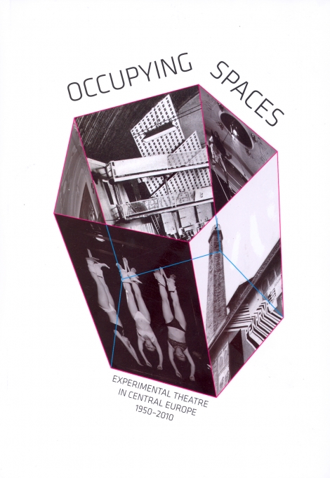 Occupying spaces - EXPERIMENTAL THEATRE IN CENTRAL EUROPE 1950–2010