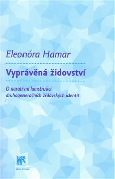 Vyprávěná židovství - O narativní konstrukci druhogeneračních židovských identit