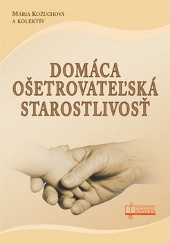 Domáca ošetrovateľská starostlivosť - Mária Kožuchová a kol.