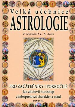 Velká učebnice astrologie - Pro začátečníky i pokročilé. Jak zhotovit horoskop a interpretovat charakter a osud
