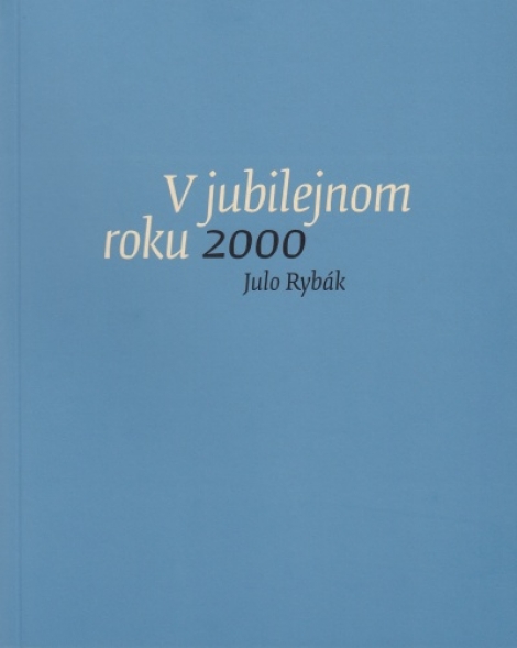 V jubilejnom roku 2000 - Julo Rybák