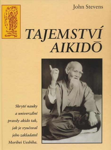 Tajemství aikidó - Skryté nauky a univerzální pravdy aikidó tak, jak je vyučoval jeho zakladatel.