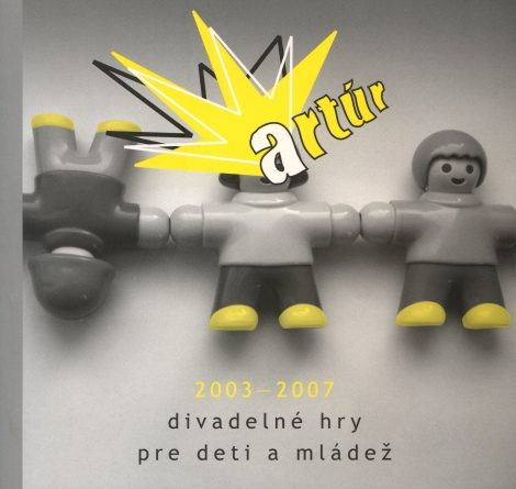 Artúr 2003 -2007 - Divadelné hry pre deti a mládež