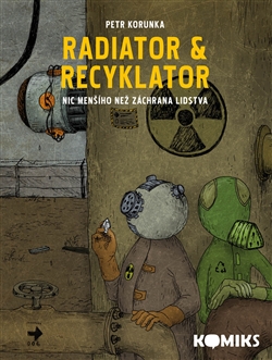 Radiator & Recyklator - Nic menšího než záchrana lidstva (1. díl)