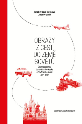 Obrazy z cest do země Sovětů - České cestopisy do sovětského Ruska a Sovětského svazu 1917–1968