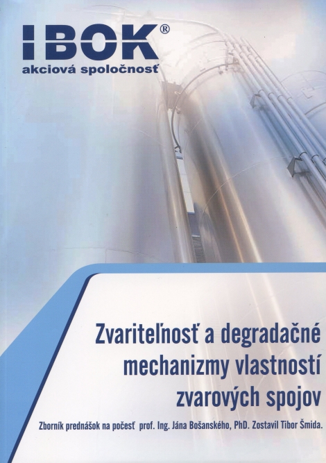 Zvariteľnosť a degradačné mechanizmy vlastností zvarových spojov - Weldability and Degradation Mechanisms of Welded Joint properties