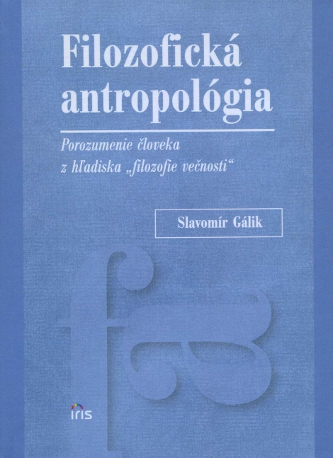 Filozofická antropológia - porozumenie človeka z hľadiska "filozofie večnosti"