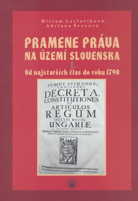 Pramene práva na území Slovenska I. - Od najstarších čias do rok 1790